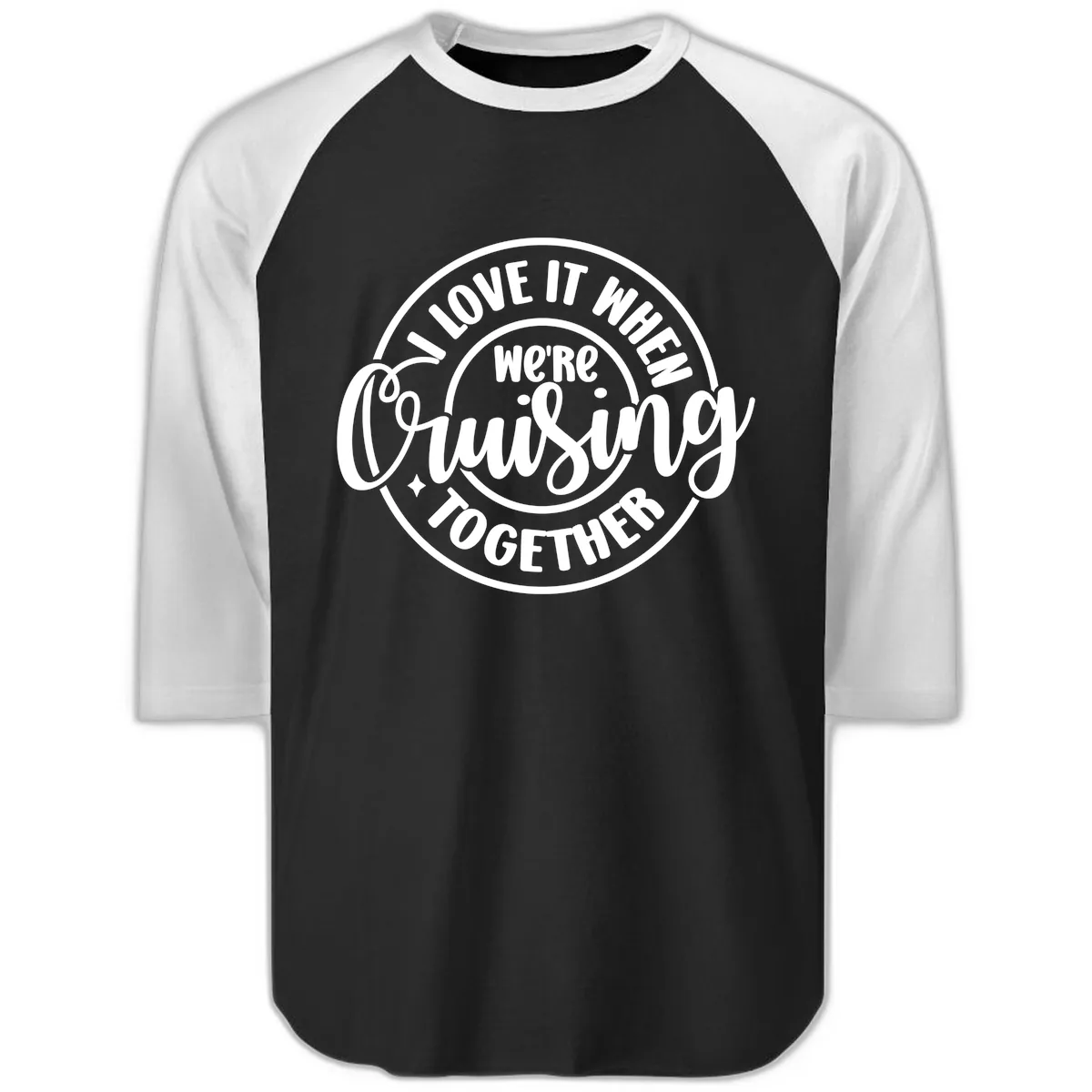 We're Cruising Together Raglan 3/4 in Black White