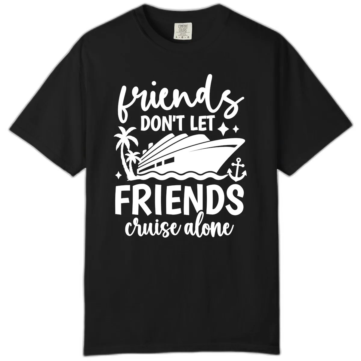 Friends Don't Let Friends Cruise Alone Comfort Color in Black