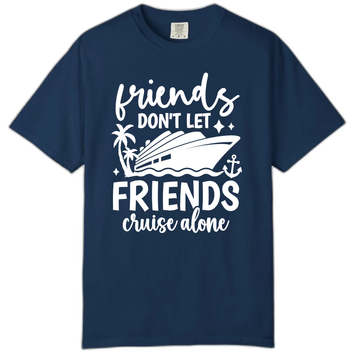 Friends Don't Let Friends Cruise Alone Comfort Color in Navy