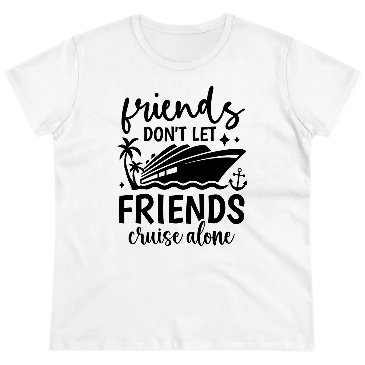 Friends Don't Let Friends Cruise Alone Ladies Tee in White