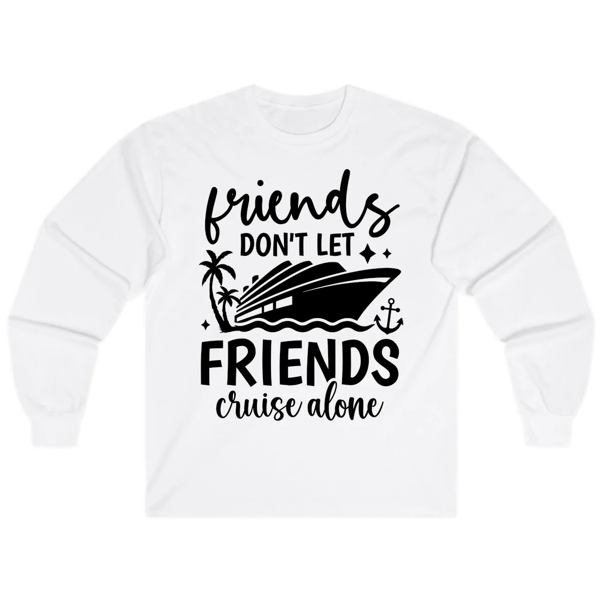 Friends Don't Let Friends Cruise Alone Long Sleeve in White