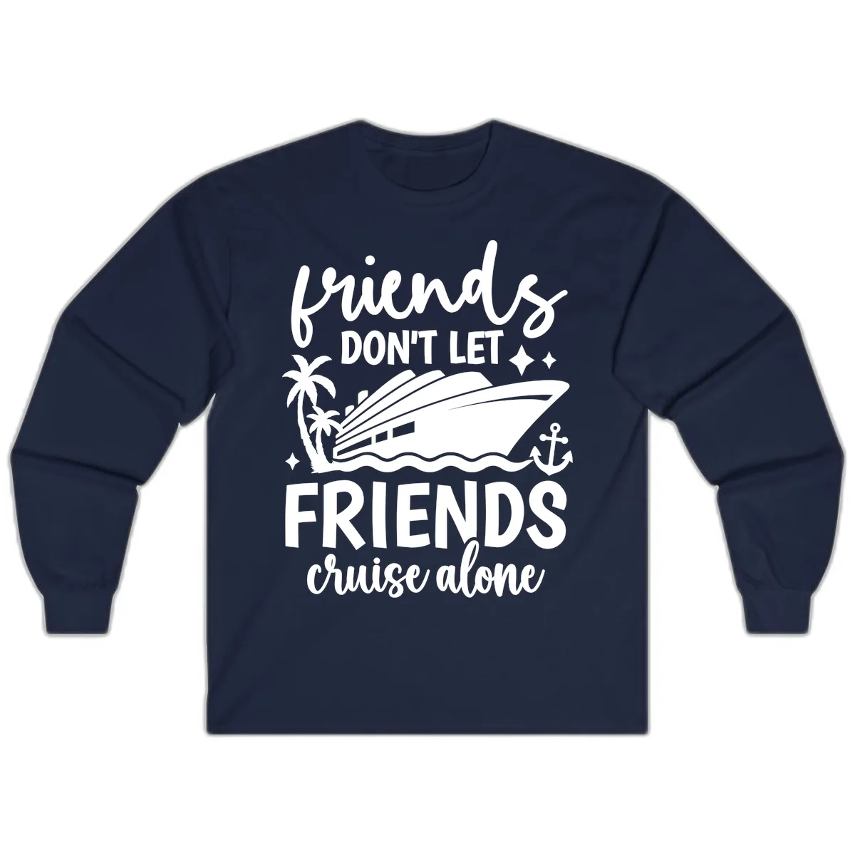 Friends Don't Let Friends Cruise Alone Long Sleeve in Navy