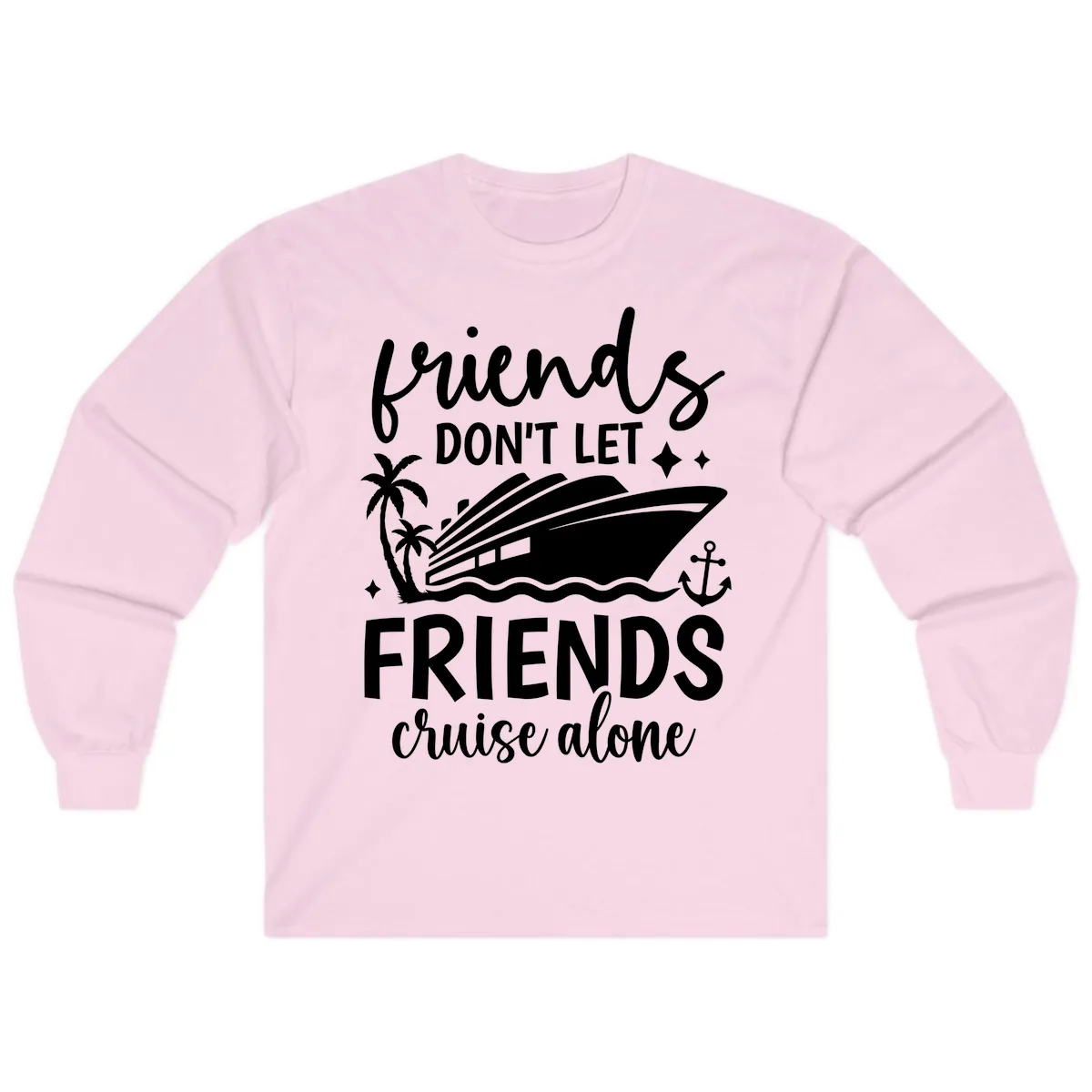 Friends Don't Let Friends Cruise Alone Long Sleeve in Light Pink