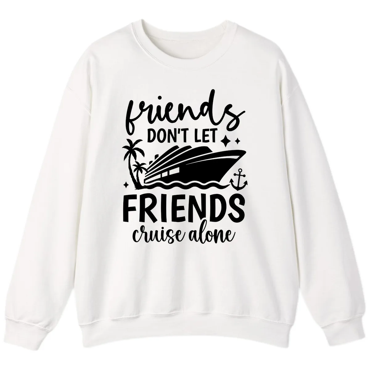 Friends Don't Let Friends Cruise Alone Sweatshirt in White