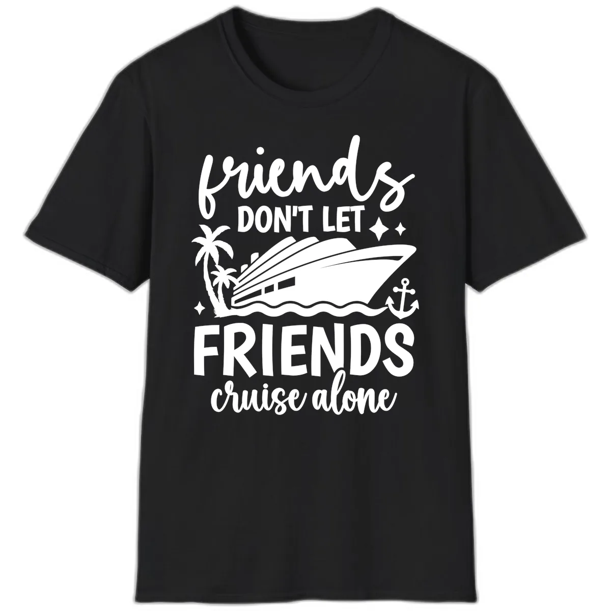 Friends Don't Let Friends Cruise Alone T-Shirt in Black