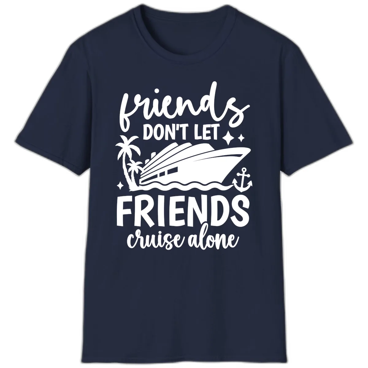 Friends Don't Let Friends Cruise Alone T-Shirt in Navy