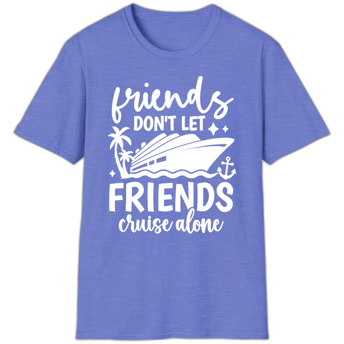 Friends Don't Let Friends Cruise Alone T-Shirt in Heather Royal