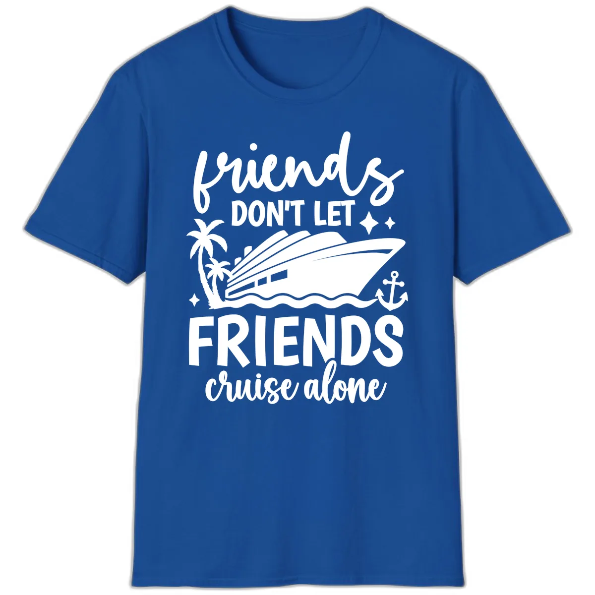 Friends Don't Let Friends Cruise Alone T-Shirt in Royal