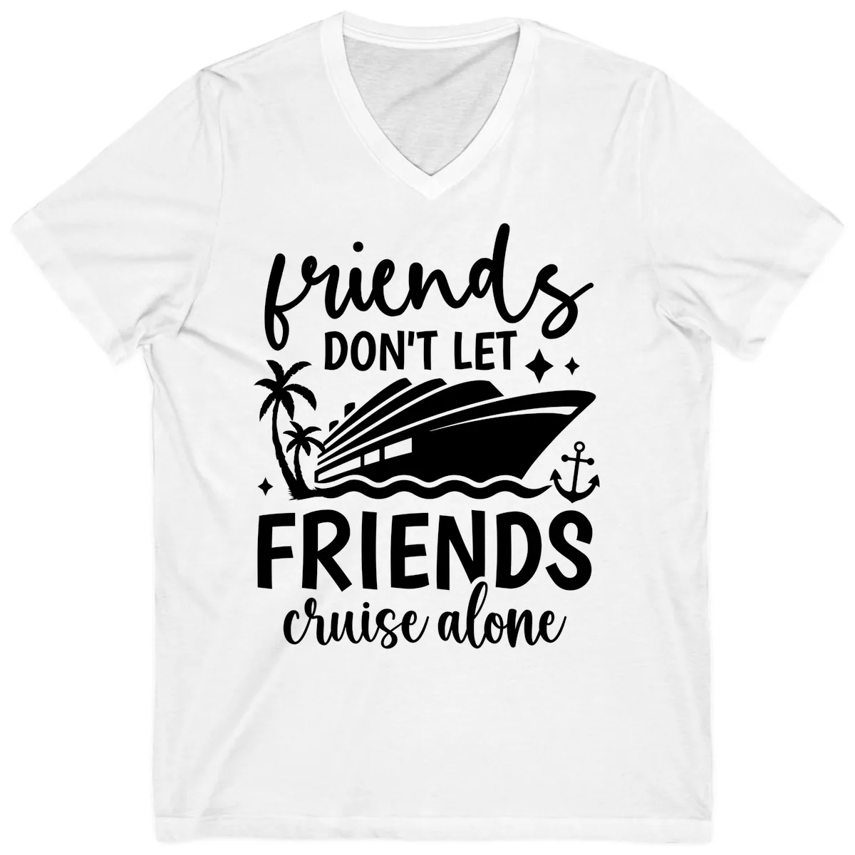 Friends Don't Let Friends Cruise Alone V-Neck in White