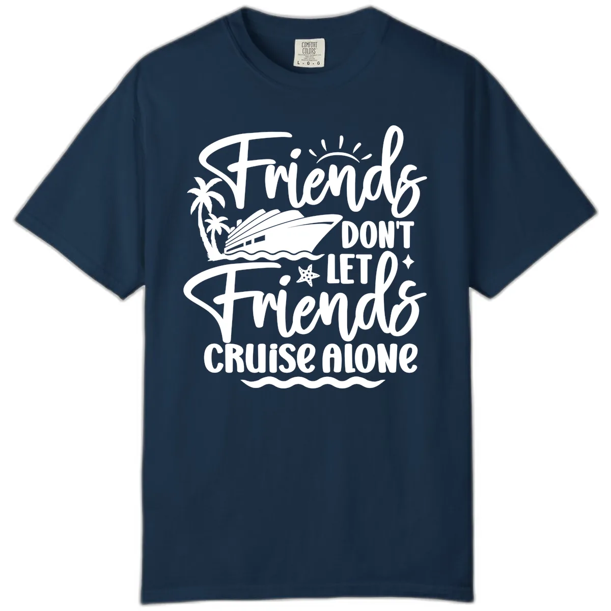 Friends Don't Let Friends Cruise Alone Comfort Color in True Navy