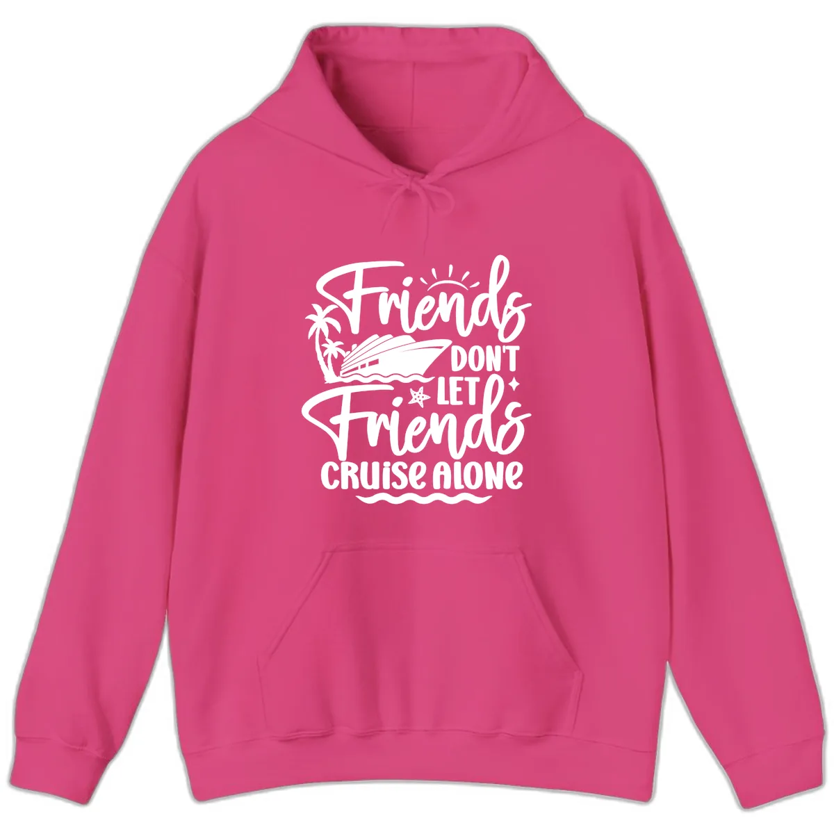 Friends Don't Let Friends Cruise Alone Hoodie in Heliconia