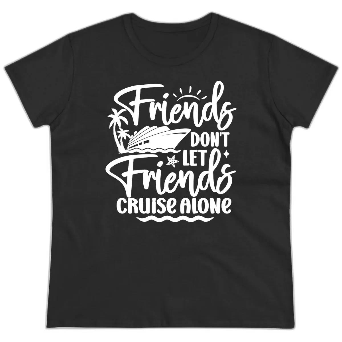 Friends Don't Let Friends Cruise Alone Ladies Tee in Black