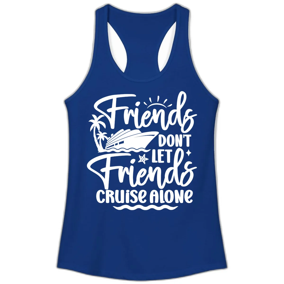 Friends Don't Let Friends Cruise Alone Ladies Tank in Solid Royal