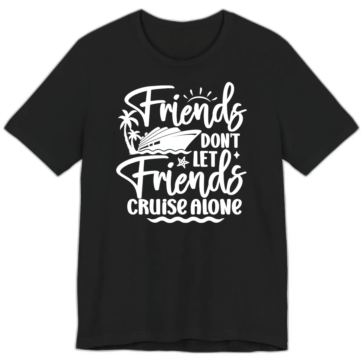 Friends Don't Let Friends Cruise Alone Premium T-Shirt in Black