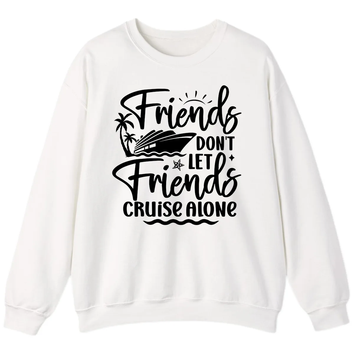 Friends Don't Let Friends Cruise Alone Sweatshirt in White