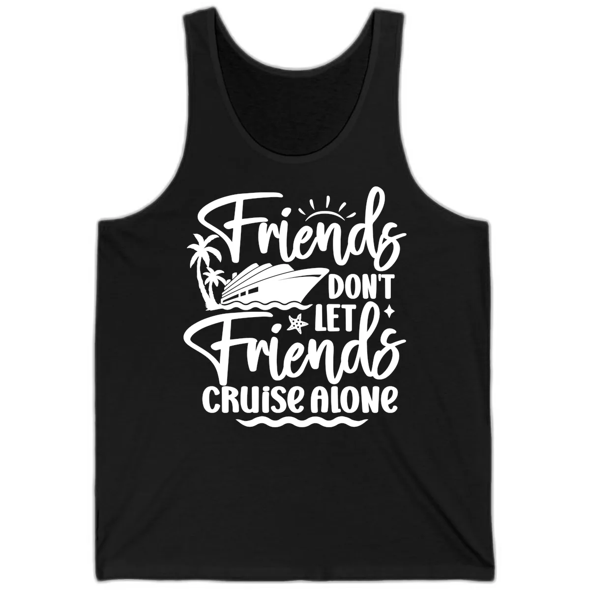 Friends Don't Let Friends Cruise Alone Tank in Black