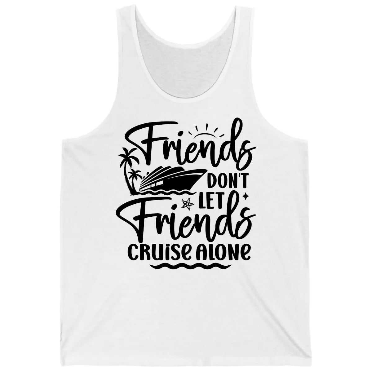 Friends Don't Let Friends Cruise Alone Tank in White