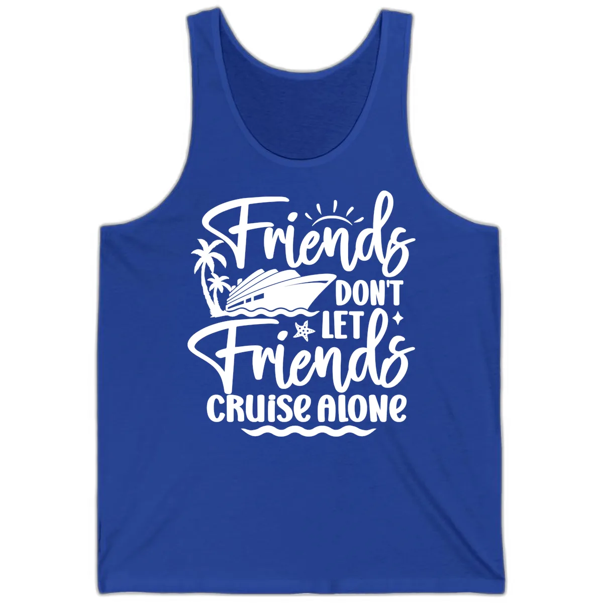 Friends Don't Let Friends Cruise Alone Tank in True Royal