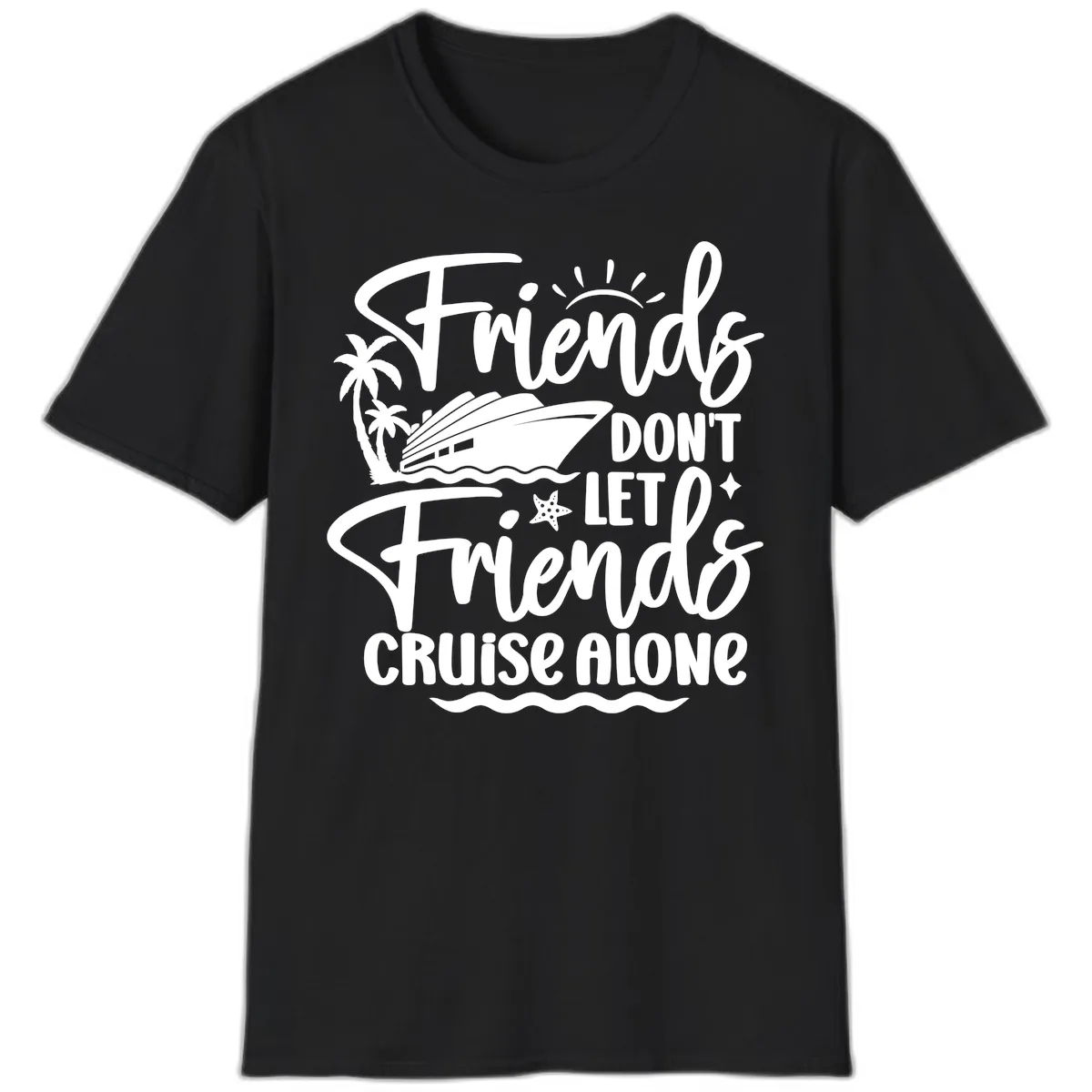 Friends Don't Let Friends Cruise Alone T-Shirt in Black