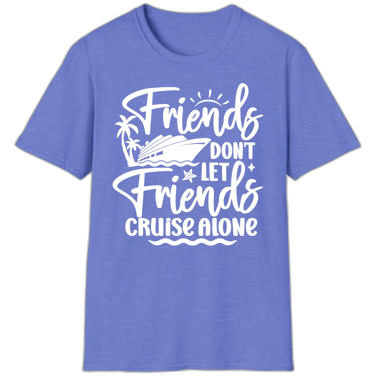 Friends Don't Let Friends Cruise Alone T-Shirt in Heather Royal