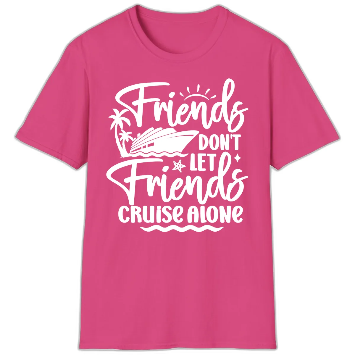 Friends Don't Let Friends Cruise Alone T-Shirt in Heliconia
