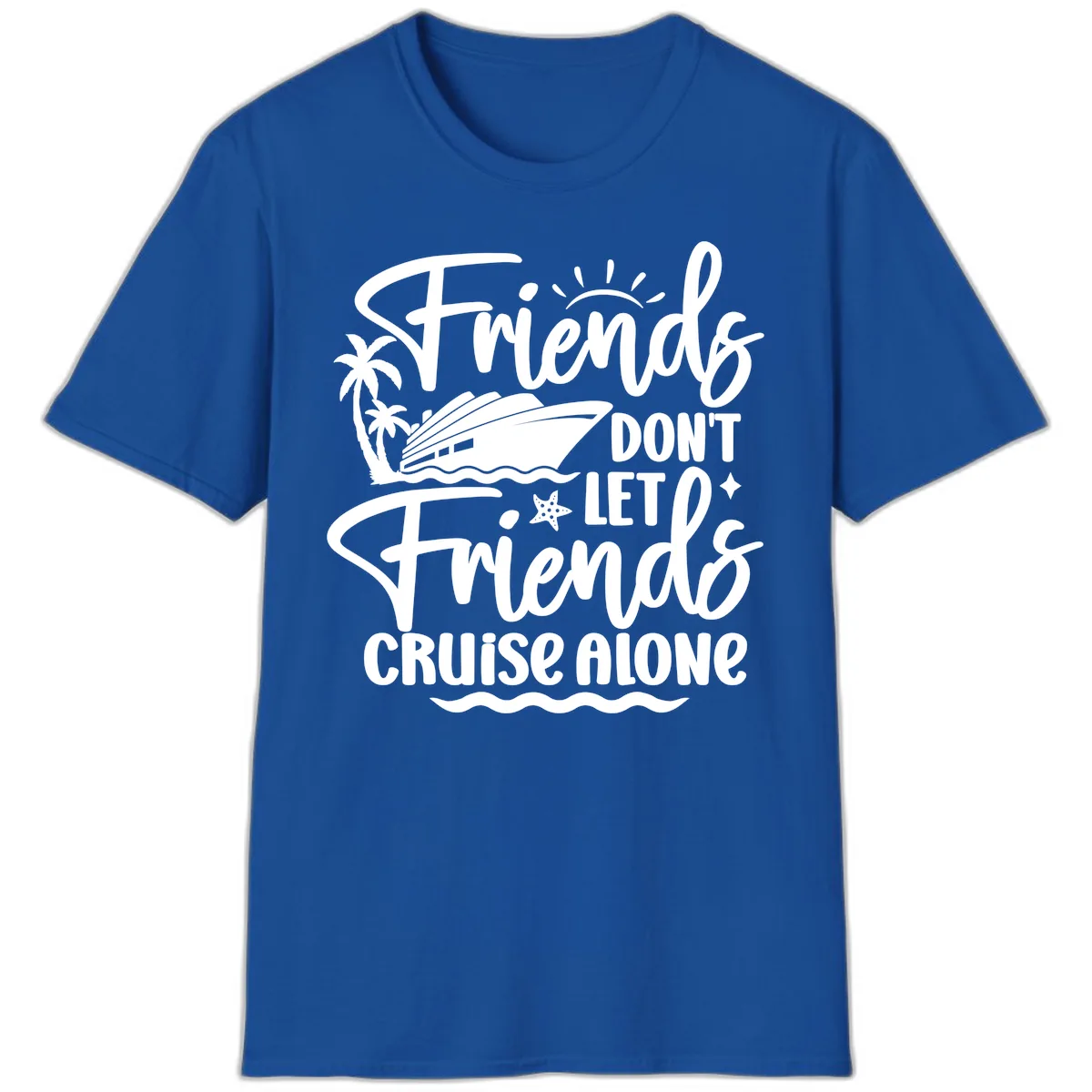 Friends Don't Let Friends Cruise Alone T-Shirt in Royal
