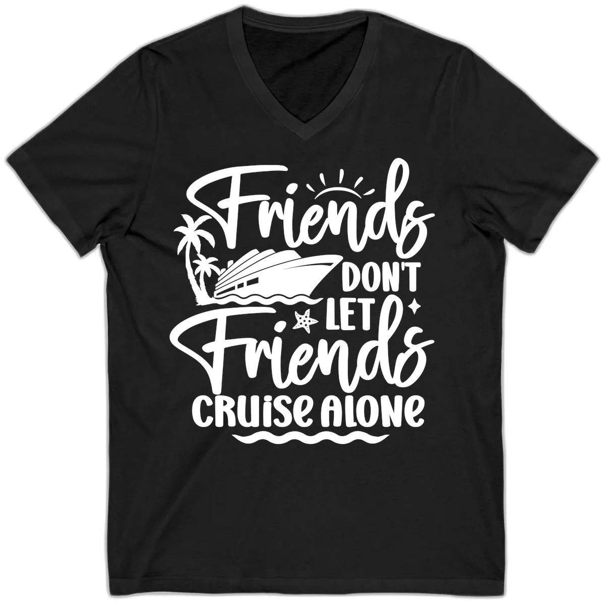 Friends Don't Let Friends Cruise Alone V-Neck in Black
