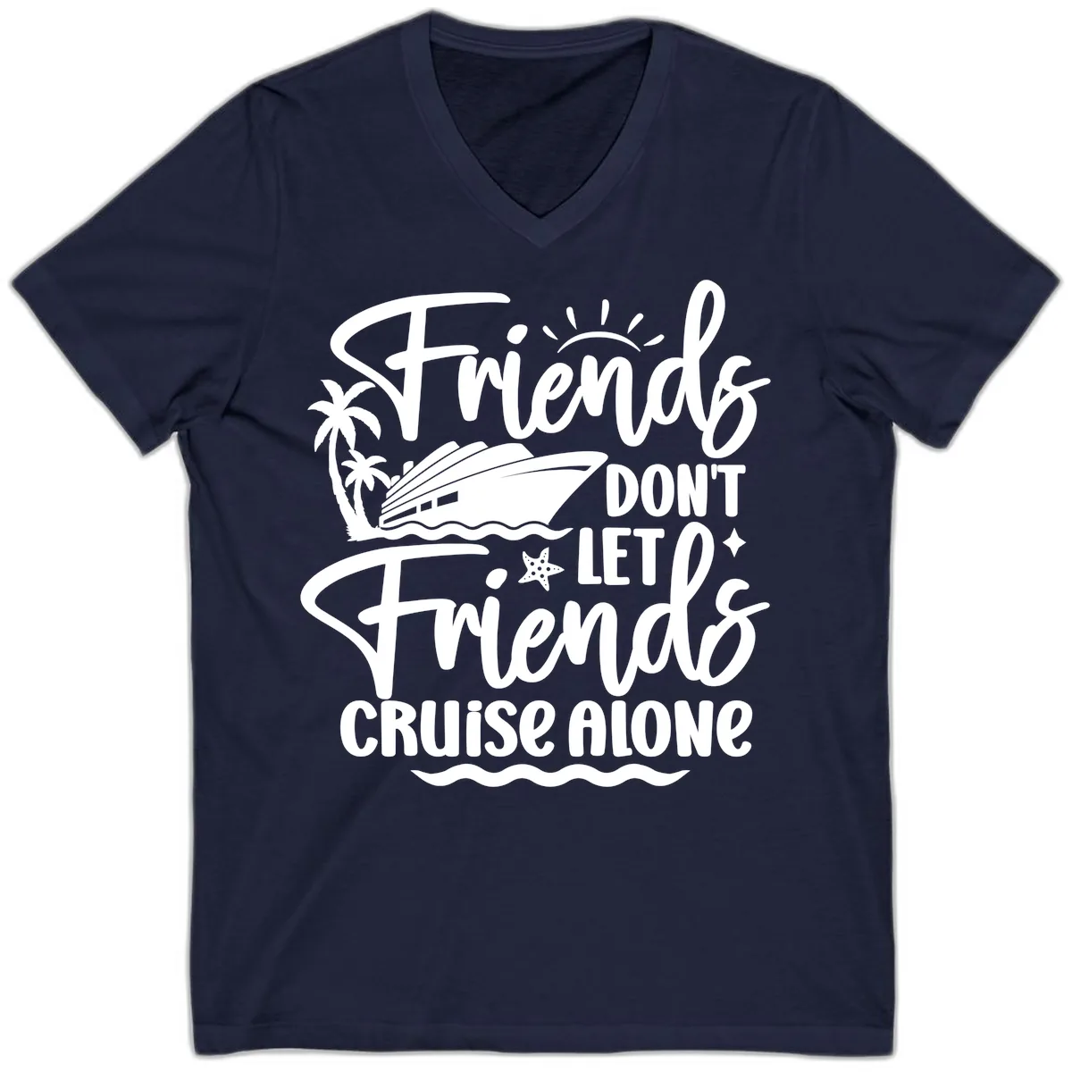 Friends Don't Let Friends Cruise Alone V-Neck in Navy
