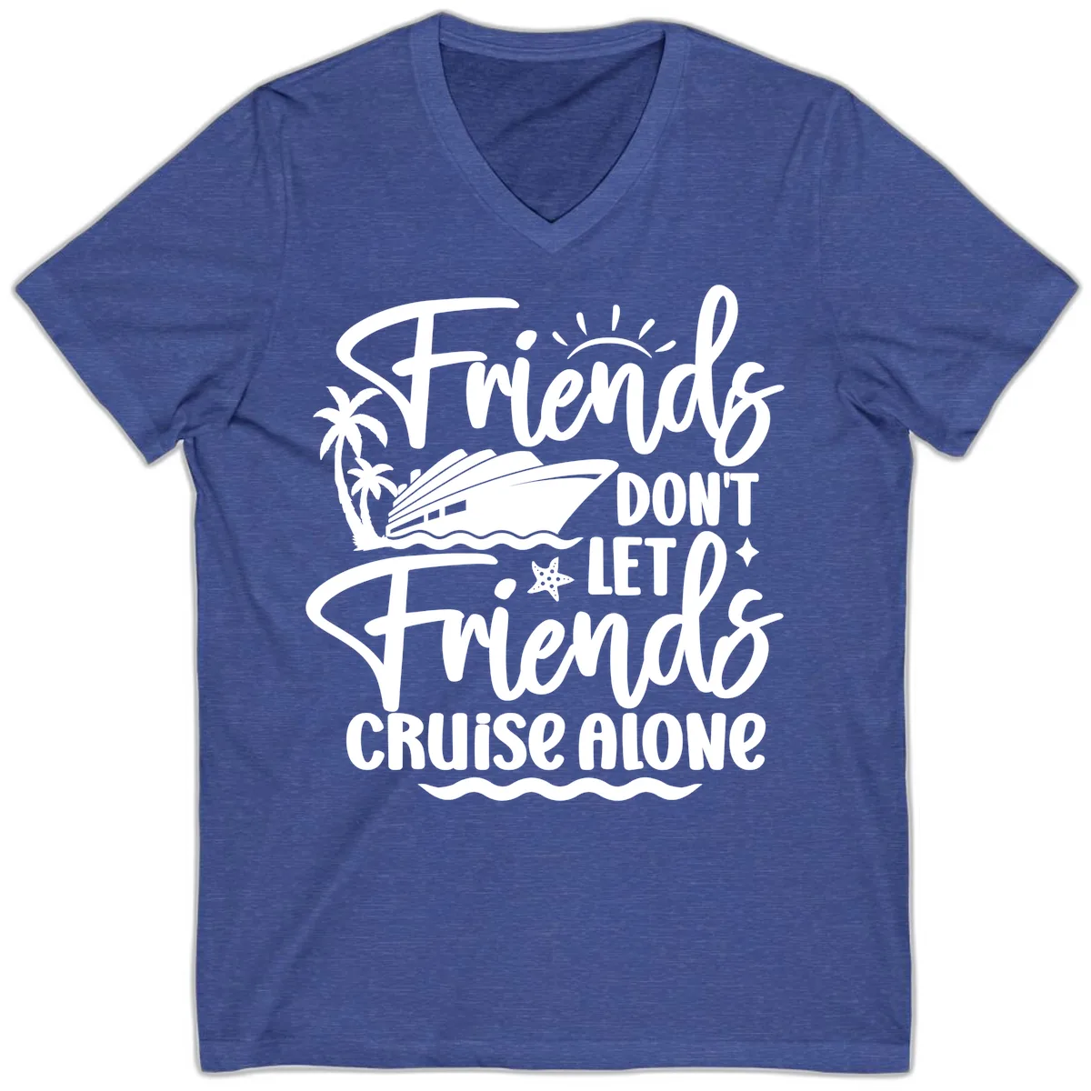 Friends Don't Let Friends Cruise Alone V-Neck in Heather True Royal