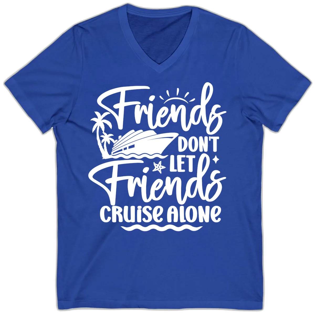 Friends Don't Let Friends Cruise Alone V-Neck in True Royal