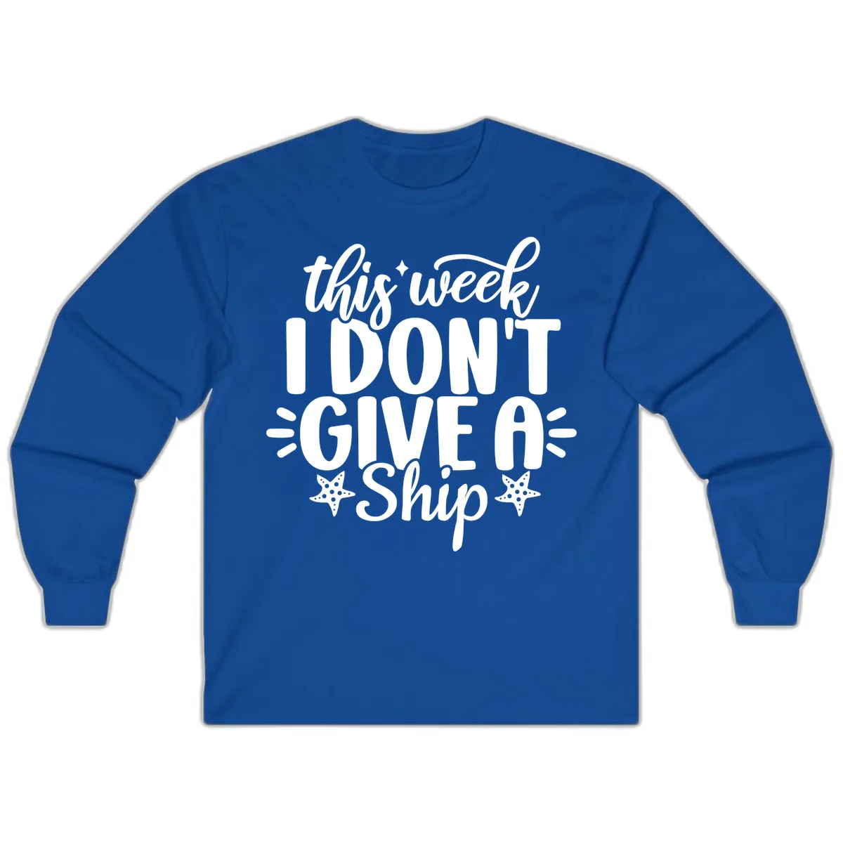This Week I Don't Give A Ship Long Sleeve in Royal