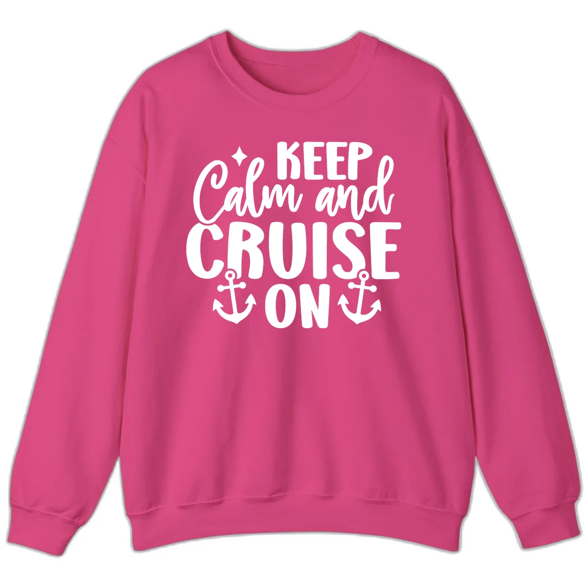 Keep Calm and Cruise On Design Sweatshirt in Heliconia