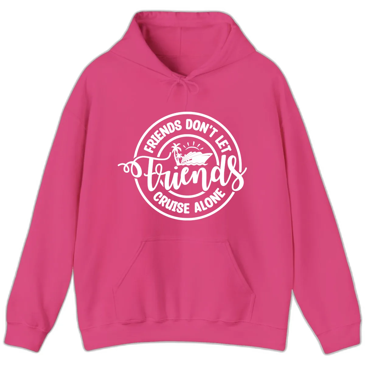 Friends Don't Let Friends Cruise Alone Hoodie in Heliconia