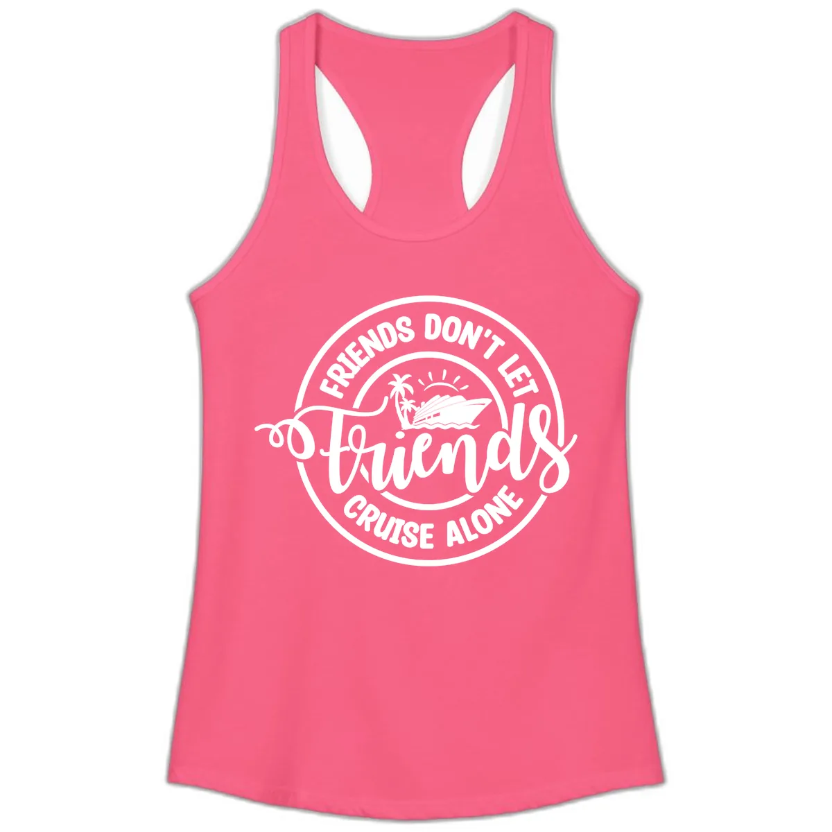 Friends Don't Let Friends Cruise Alone Ladies Tank in Solid Hot Pink