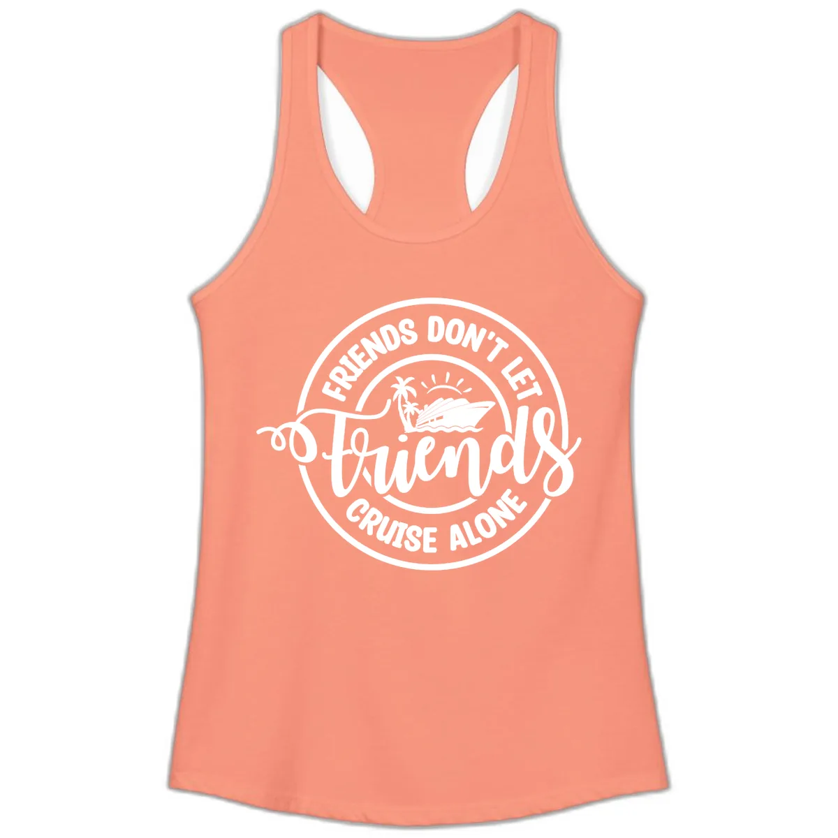 Friends Don't Let Friends Cruise Alone Ladies Tank in Solid Light Orange