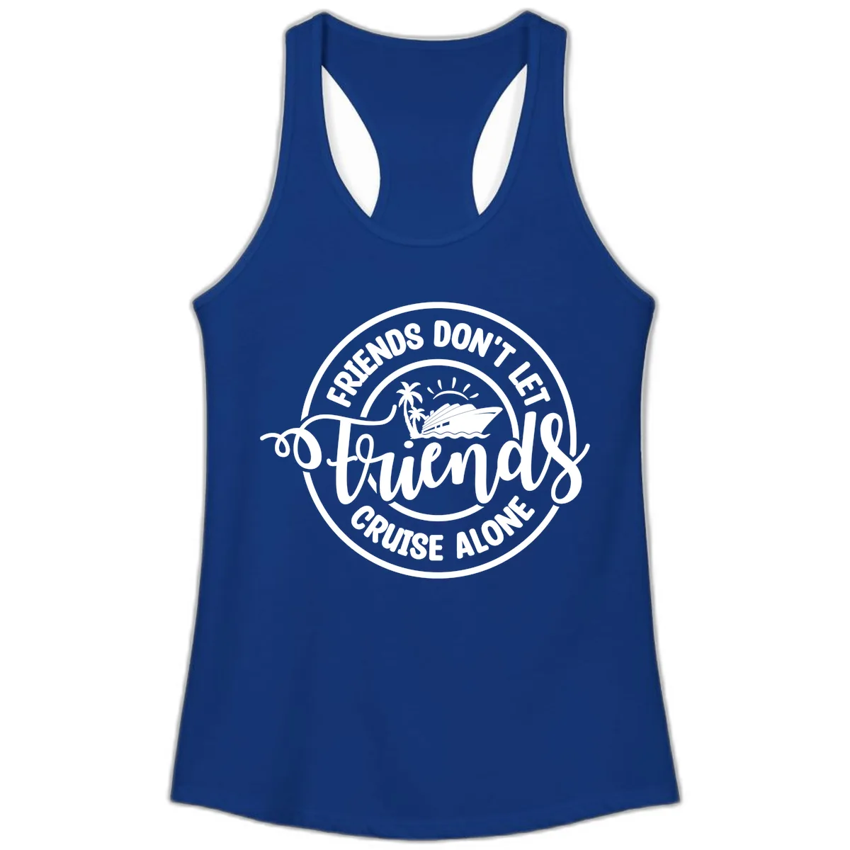Friends Don't Let Friends Cruise Alone Ladies Tank in Solid Royal