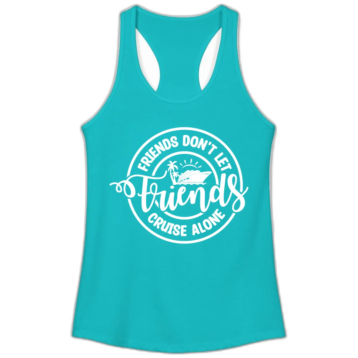 Friends Don't Let Friends Cruise Alone Ladies Tank in Tahiti Blue