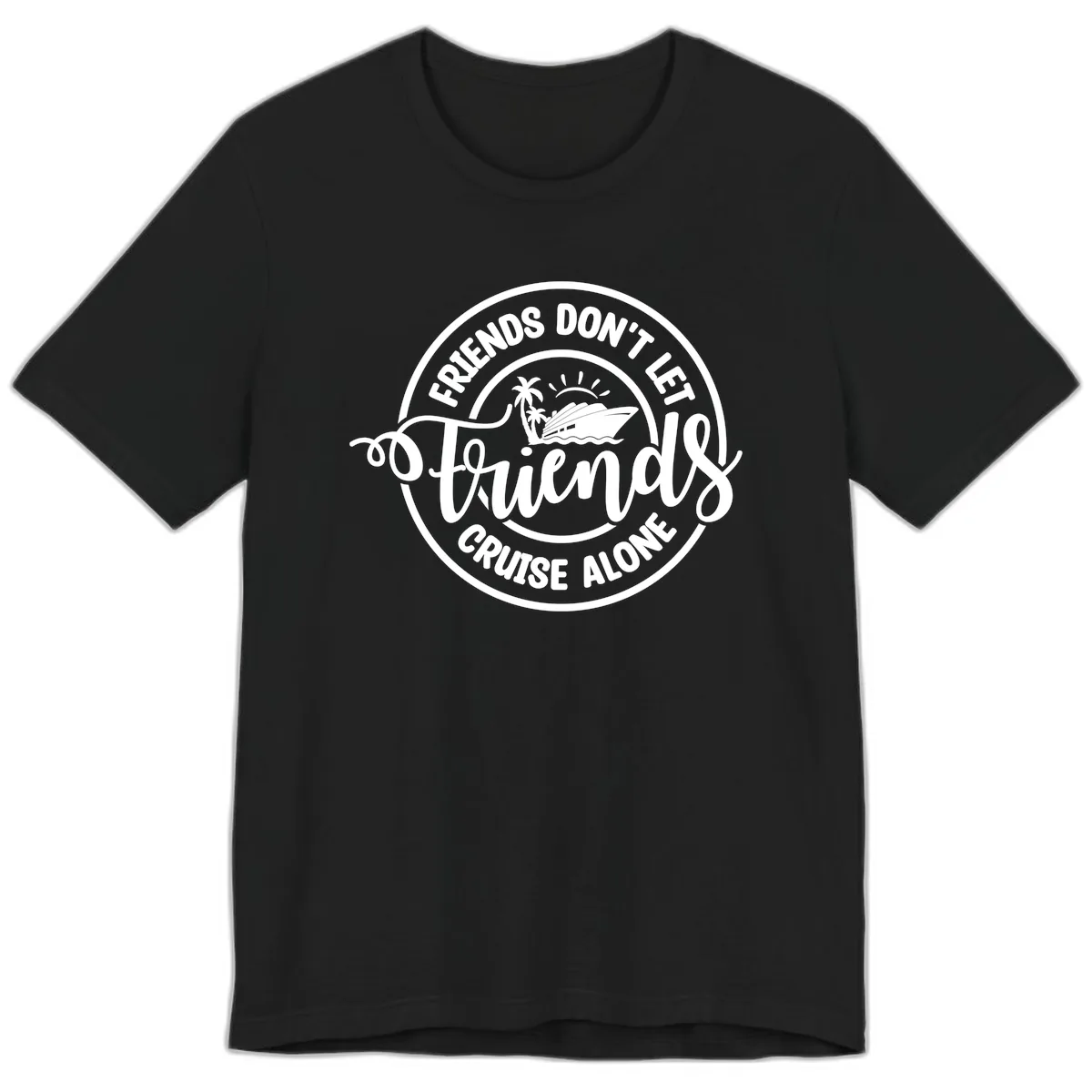 Friends Don't Let Friends Cruise Alone Premium T-Shirt in Black