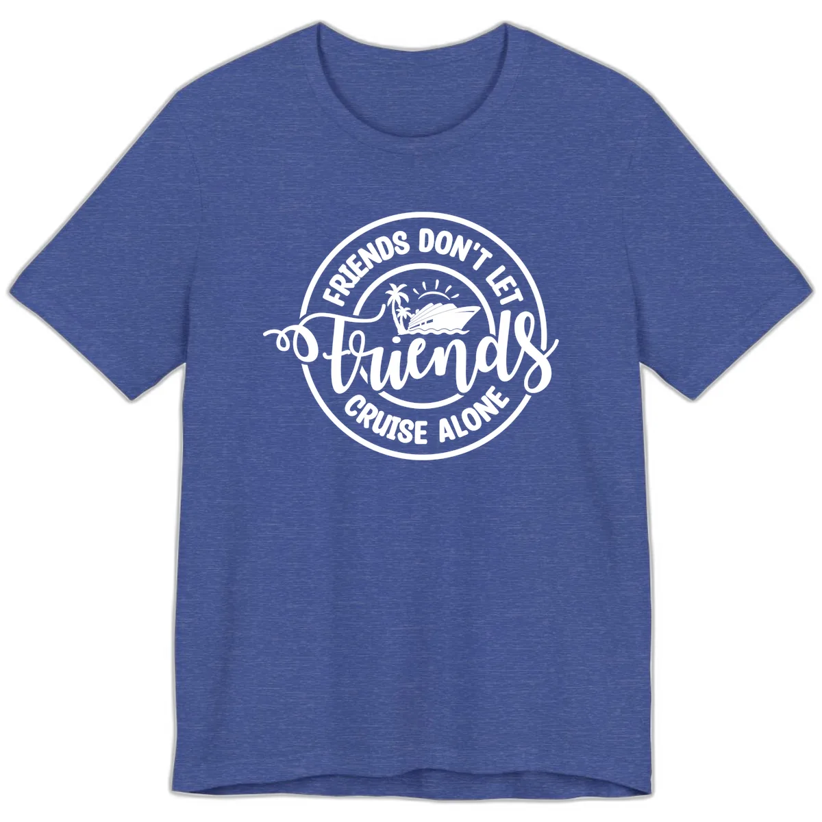 Friends Don't Let Friends Cruise Alone Premium T-Shirt in Heather True Royal