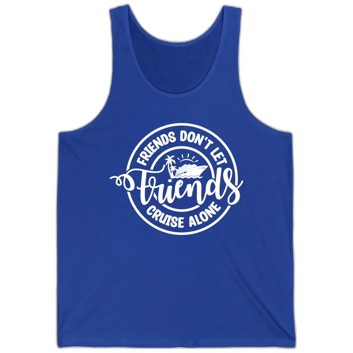 Friends Don't Let Friends Cruise Alone Tank in True Royal