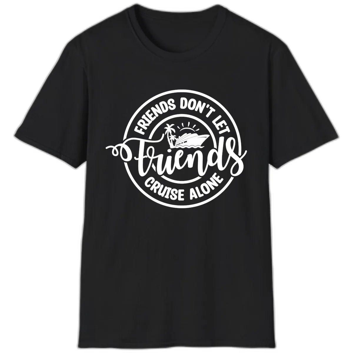 Friends Don't Let Friends Cruise Alone T-Shirt in Black