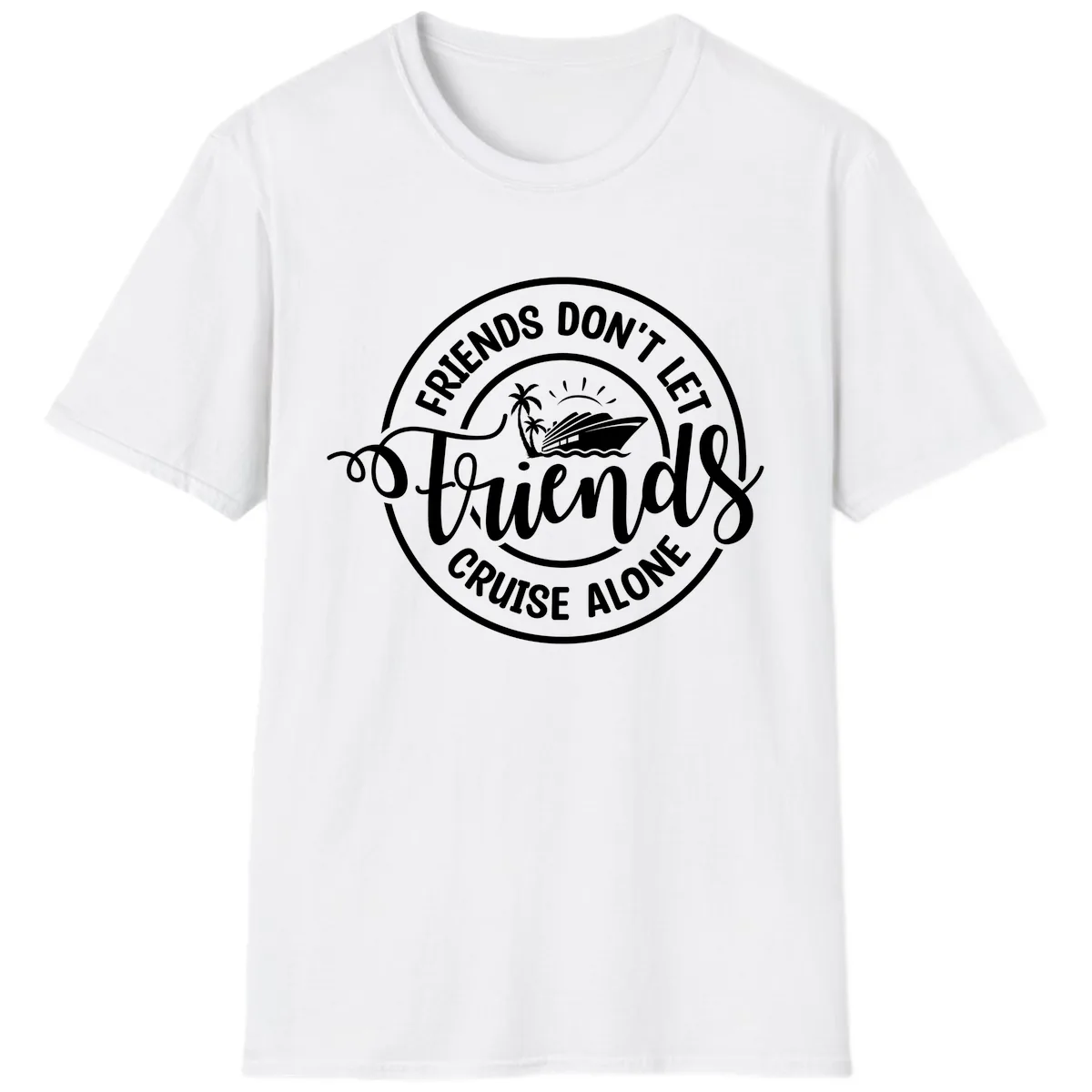 Friends Don't Let Friends Cruise Alone T-Shirt in White