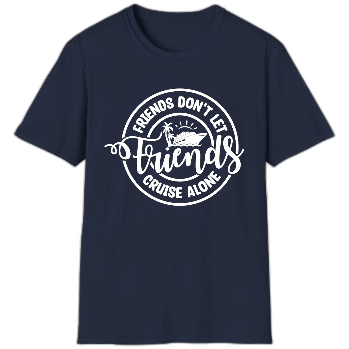 Friends Don't Let Friends Cruise Alone T-Shirt in Navy