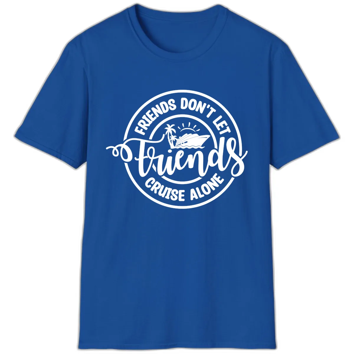 Friends Don't Let Friends Cruise Alone T-Shirt in Royal