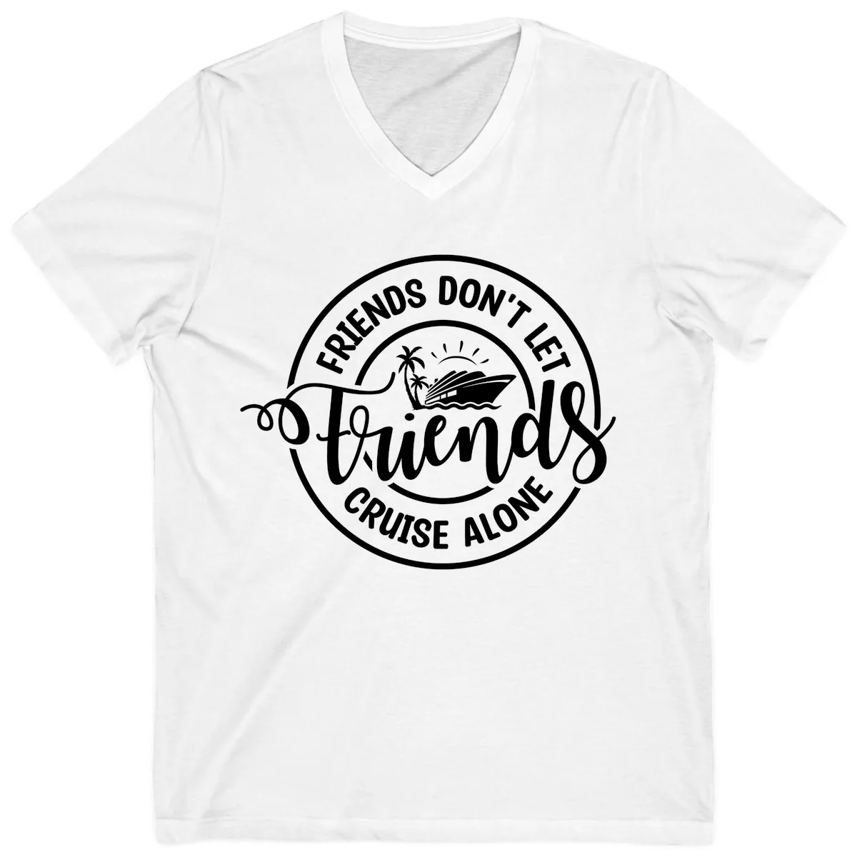 Friends Don't Let Friends Cruise Alone V-Neck in White