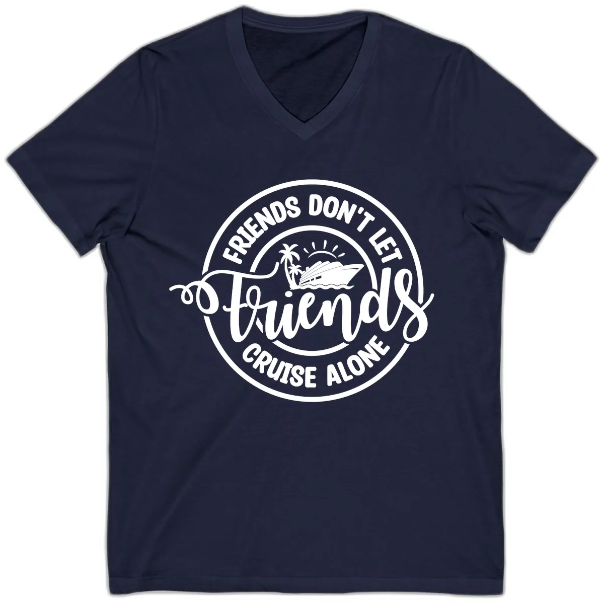 Friends Don't Let Friends Cruise Alone V-Neck in Navy