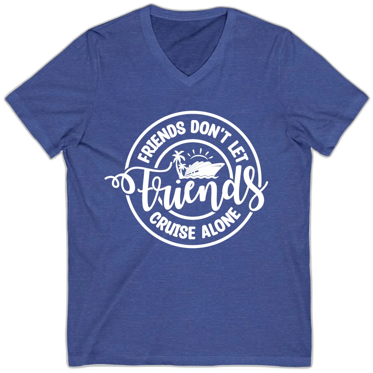 Friends Don't Let Friends Cruise Alone V-Neck in Heather True Royal