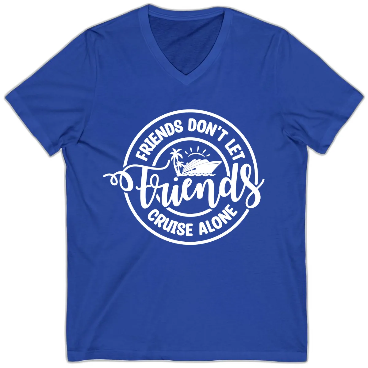 Friends Don't Let Friends Cruise Alone V-Neck in True Royal