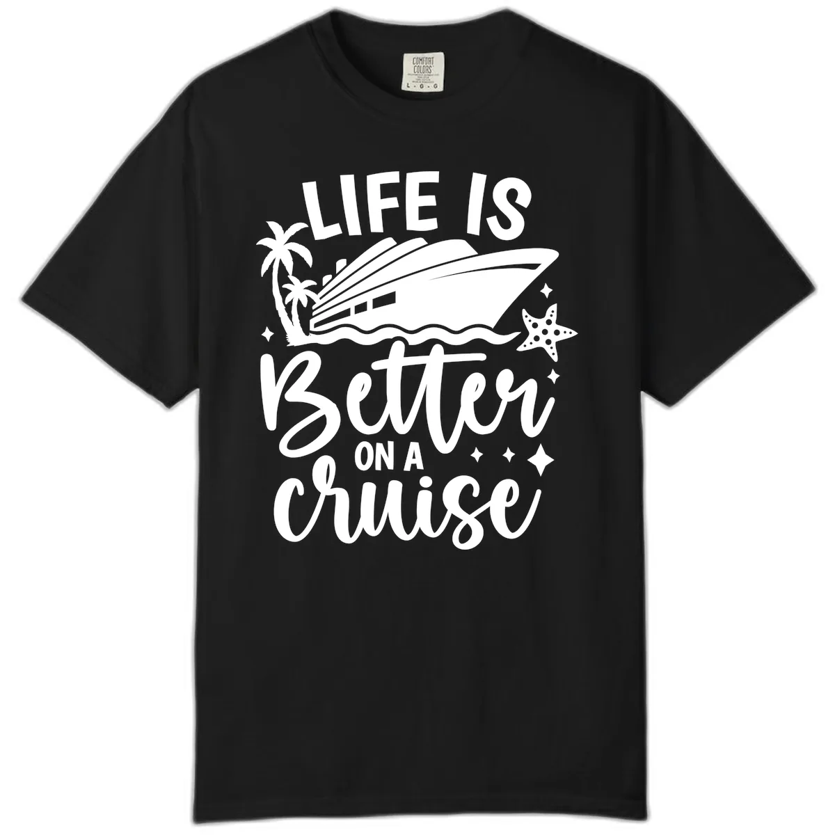 Life Is Better On A Cruise Comfort Color in Black