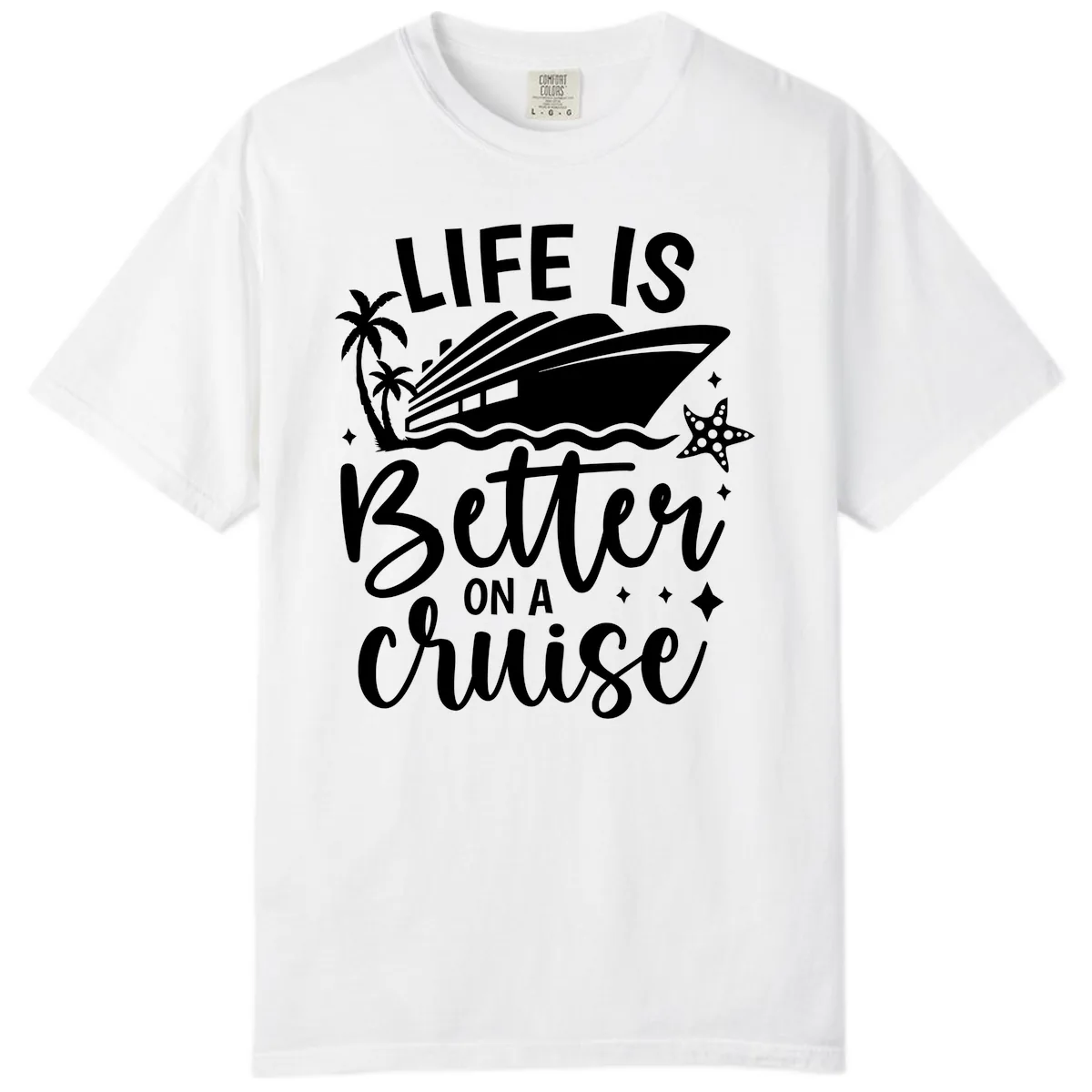 Life Is Better On A Cruise Comfort Color in White